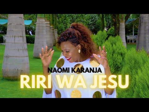 Naomi Karanja - Riri Wa Jesu Official Video: SMS SKIZA 6989286 SEND TO 811
