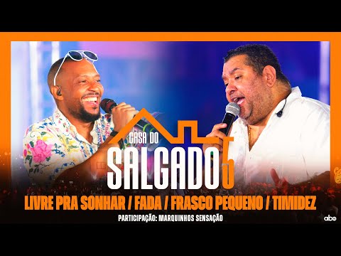 Livre pra Sonhar / Fada / Frasco Pequeno / Timidez - Casa do Salgado 5 feat Marquinhos Sensação