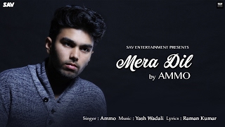Mera Dil Hai Tera I AMMO I Sav Entertainment I New Hindi Song 2017