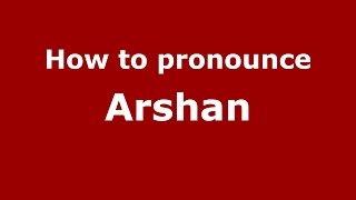 How to pronounce Arshan