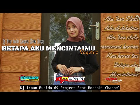 dj-betapa-aku-mencintaimu-vagetozirpan-busido_69-project-ft-bossaki-channel-dj-pop-indo-lawas