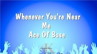 Whenever You&#39;re Near Me - Ace Of Base (Karaoke Version)