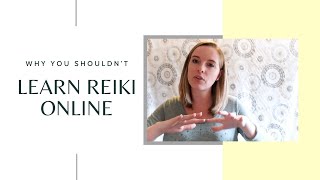 Why You Shouldn't Learn Reiki Online