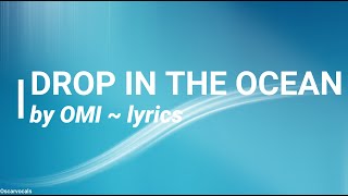 Drop in the ocean - Omi ~ (lyrics)