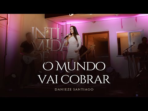 Danieze Santiago - O mundo vai cobrar (DVD #Intimidade)