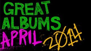 Great Albums: April 2014