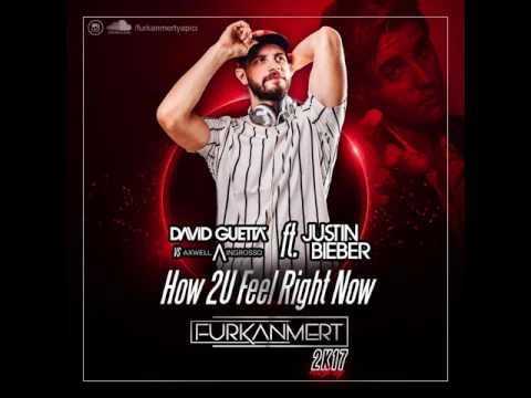 David Guetta vs Axwell/\Ingrosso ft. Justin Bieber - How 2U Feel Right Now (Furkan Mert Mashup)