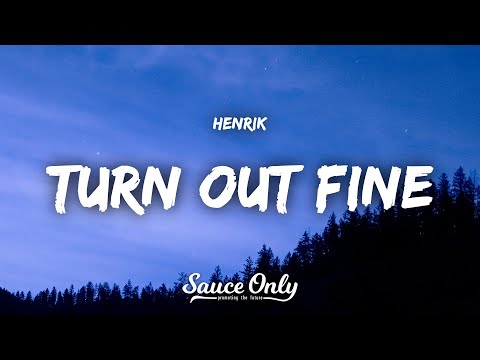 Henrik - Turn out fine (Lyrics)