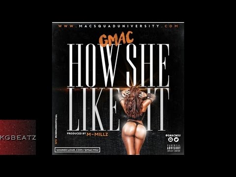 Gmac - How She Like It [Prod. By M-Millz] [New 2016]