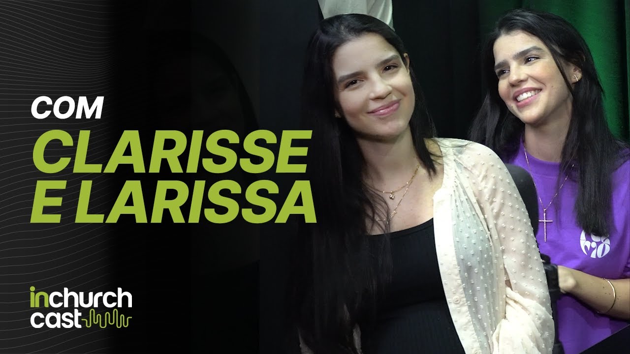 Clarisse e Larissa | InChurch Cast - EP 19