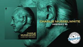 Charlie Musselwhite &quot;Highway 61&quot; {Official Audio}