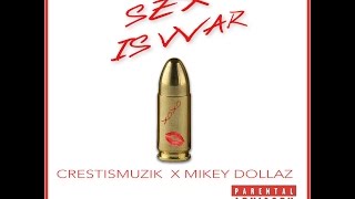CRESTISMUZIK - Sex Is War feat. MIKEY DOLLAZ 🔥🔥🔥🔥 (ladies we love you💯)