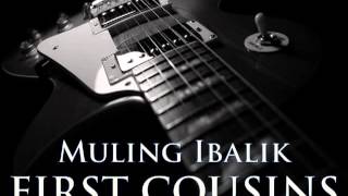 First Cousins   Muling Ibalik HQ Audio]