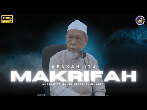 Penjelasan Tentang Apa Yang Di Maksudkan Makrifah - Shaikh Dr Hj Jahid Hj Sidek Al-Khalidi