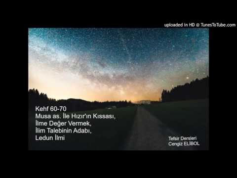 Kehf 60-70  Musa as. İle Hızır'ın Kıssası,  İlme Değer Vermek,  İlim Talebinin Adabı,  Le