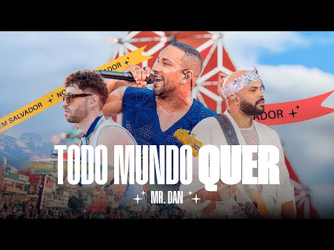 Mr. Dan - Todo Mundo Quer (Ao Vivo em Salvador)