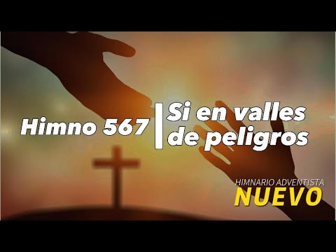 Himno 567 - Si en valles de peligros (NUEVO HIMNARIO ADVENTISTA)