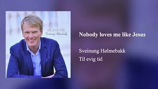 Nobody loves me like Jesus - Sveinung Hølmebakk