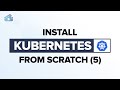 Install Kubernetes From Scratch 5 KubeConfig Files