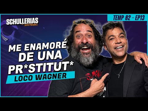T2 EP13 - LOCO WAGNER "Me ENAMORÉ de una PR*STITUT*" - SCHULLERIAS con RENZO SCHULLER