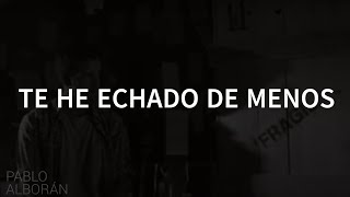 Pablo Alborán - Te he echado de menos (Lyrics)