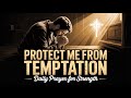 God Protect Me From Temptation Morning Prayer