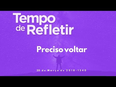 Tempo de Refletir 1540 - Preciso voltar