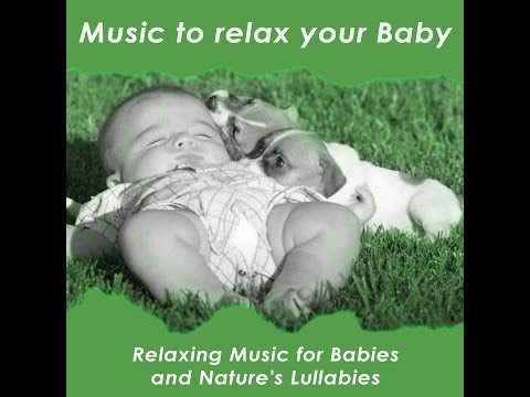 Music to Relax Your Baby : Relaxing Music for Babies and Nature's Lullabies