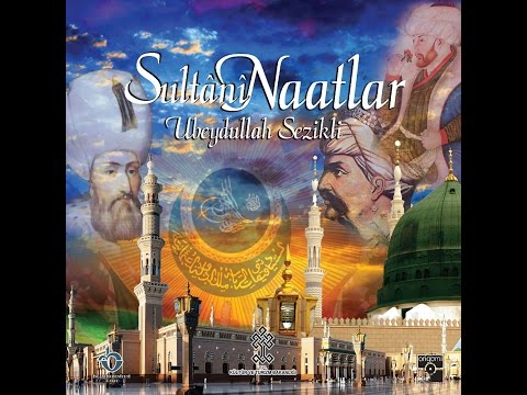 Ubeydullah Sezikli - "Nûr-i Âlemsin" (Nihâvend) -- Sultanî Naatlar