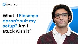 What if Flosenso doesn’t suit my setup? Am I stuck with it?