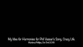 My Idea for Harmonies on Phil Vassar&#39;s Song, Crazy Life.