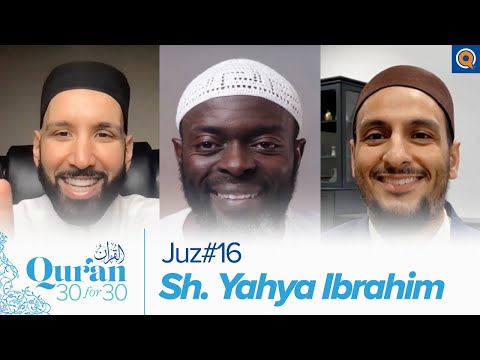 Juz' 16 with Sh. Yahya Ibrahim, Dr. Omar Suleiman, & Sh. Abdullah Oduro | Qur'an 30 for 30 Season 3 — Dr. Omar Suleiman, Sh. Abdullah Oduro