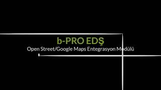 b-PRO EDŞ Open Street/Google Maps Entegrasyon Modülü