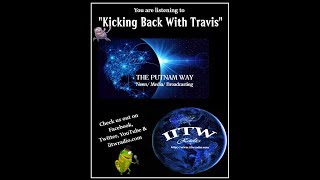LIVE Tonight~ LIVE Kicking Back with Travis~ SHUTTING DOWN THE PUTNAM WAY