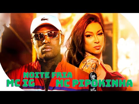 Noite Fria  -  MC Pipokinha e MC IG