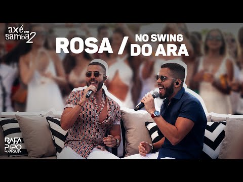 Rosa + No Swing Do Ara - Rafa e Pipo Marques (Axé Em Samba 02)