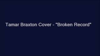 Tamar Braxton Cover - &quot;Broken Record&quot;
