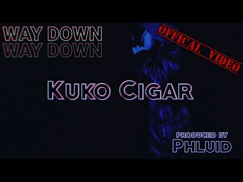 Kuko Cigar x Phluid- Way Down [Official Video]