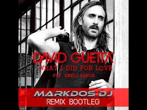 DAVID GUETTA feat  EMELI SANDE'  - What I Did For Love  (Markdos DJ Remix Bootleg)