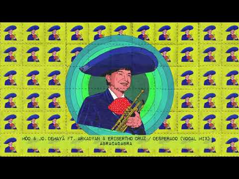 Mòo & Jo, Demayä feat  Arkadyan - Desperado feat  Eribertho Cruzado (Vocal Mix) (ABRACADABRA)