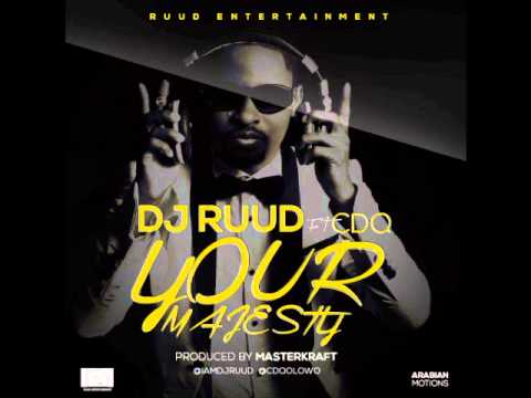 DJ RUUD FT CDQ   - YOUR MAJESTY (Prod by Masterkraft)