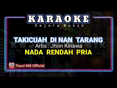 TAKICUAH DI NAN TARANG - Jhon Kinawa [Karaoke/Lirik] NADA PRIA
