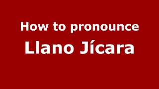 How to pronounce Llano Jícara
