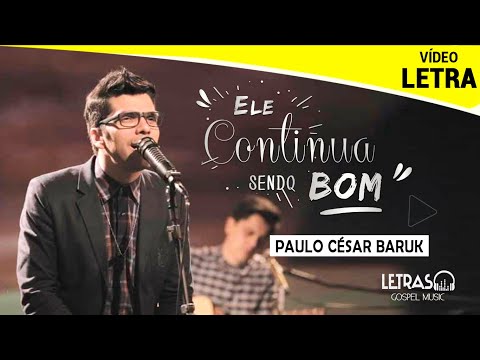 Ele Continua Sendo Bom - Paulo Cesar Baruk (Vídeo Letra)
