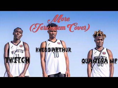 Kwesi Arthur Ft Twitch X Quamina Mp – More (Jerusalem Cover)