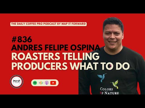 #836 Andres Felipe Ospina: Roasters Telling Producers What To Do #KojiCoffee