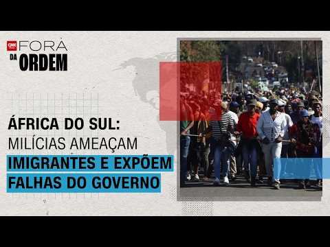 Crise na África do Sul: milícias ameaçam imigrantes e expõem falhas do governo | Fora da Ordem