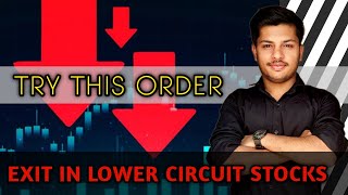 HOW TO EXIT FROM A STOCK BY SELLING IN LOWER CIRCUIT | SELL LOWER CIRCUIT STOCKS EASILY