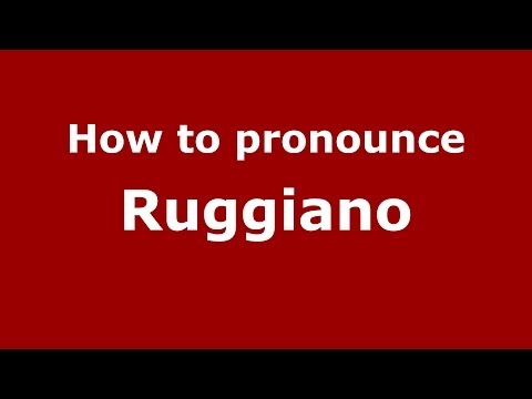 How to pronounce Ruggiano (Italian/Italy) - PronounceNames.com