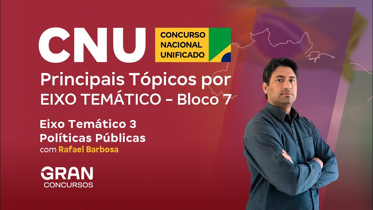 CNU | Bloco 7 | Principais Tópicos | EIXO TEMÁTICO 3 |  POLÍTICAS PÚBLICAS